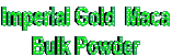 Bulk 
Imperial Gold Maca 
Powder 